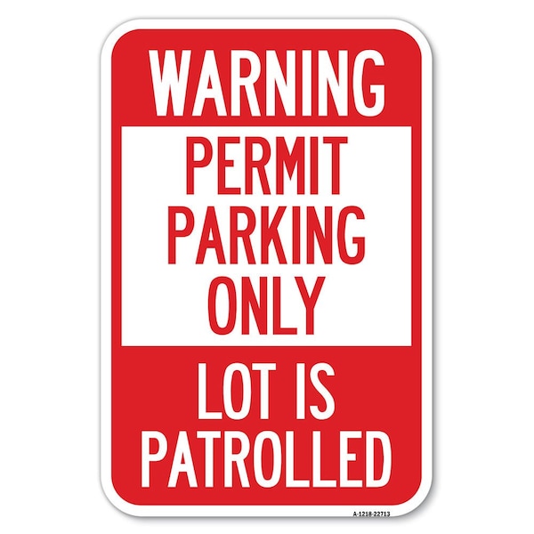 Signmission Warning Permit Parking Only Lot Is Patrolled Heavy-Gauge Aluminum Sign, 12" x 18", A-1218-22713 A-1218-22713 - main